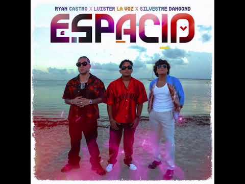 ESPACIO REMIX - LUISTER LA VOZ - RYAN CASTRO - SILVESTRE DANGOND- ORIGINAL