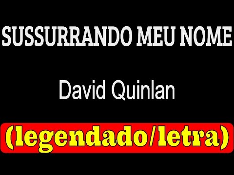 Sussurrando Meu Nome - David Quinlan (LETRA / LEGENDADO)
