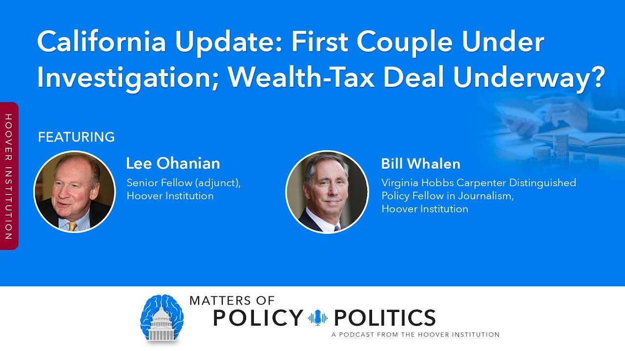 California Update: First Couple Under Investigation; Wealth-Tax Deal Underway? | Hoover Institution