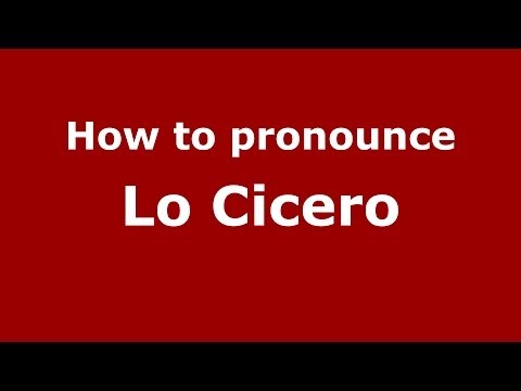 How to pronounce Lo Cicero (Italian/Italy) - PronounceNames.com