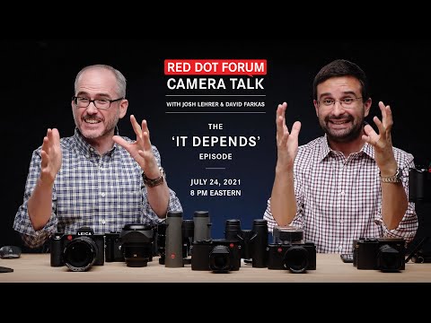 Red Dot Forum Camera Talk: The "It Depends" Episode