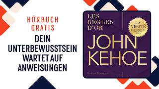 John Kehoe – Goldene Regeln. 30 Schlüsselprinzipien des Unterbewusstseins. Hörbuch