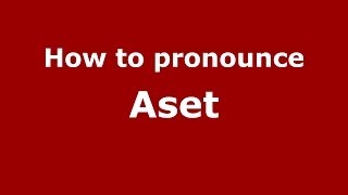 How to pronounce Aset