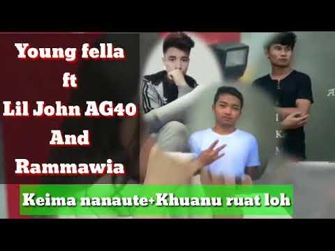 Young fella ft Lil john AG40 and Rammawia-Keima na naute+Khuanu ruat loh(combination)