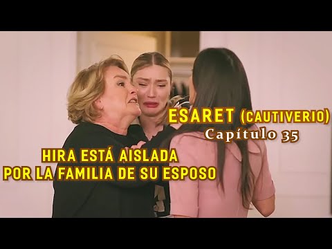 HIRA ESTÁ AISLADA POR LA FAMILIA DE SU ESPOSO | Resumen: ESARET - Cautiverio (Cap.35)