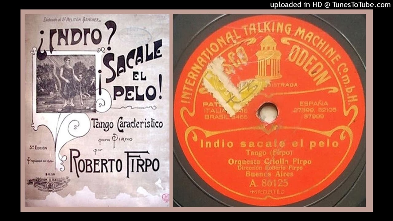 Indio, Sacale el pelo - Orquesta Roberto Firpo - 1913
