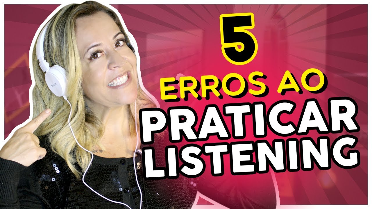 Como Melhorar O Listening RÁPIDO?! - 5 Erros Ao Praticar O Listening