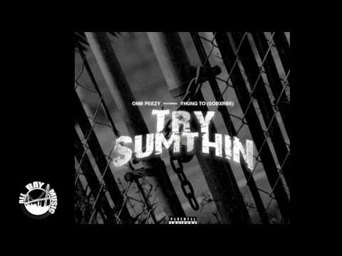 OMB Peezy-Try Sumthin Ft. SOB x RBE (Yhung T.O)