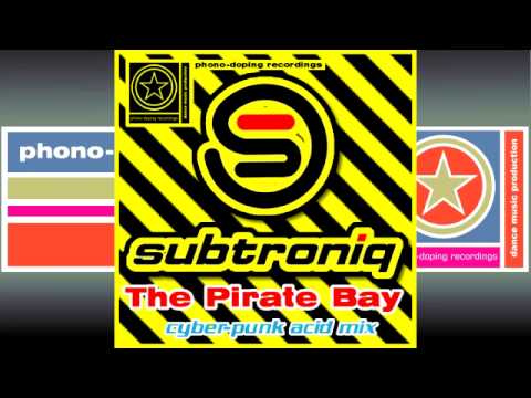 Subtroniq - The Pirate Bay (cyber-punk acid mix)