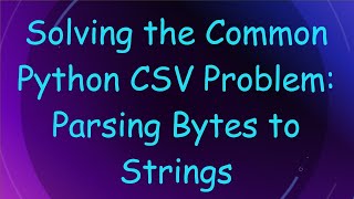 Download the video "Solving the Common Python CSV Problem: Parsing Bytes to Strings"