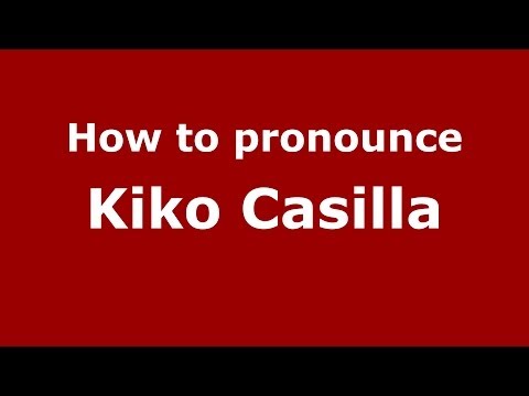 How to pronounce Kiko Casilla (Spanish/Spain) - PronounceNames.com