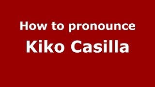 How to pronounce Kiko Casilla