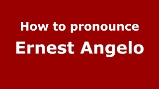 How to pronounce Ernest Angelo