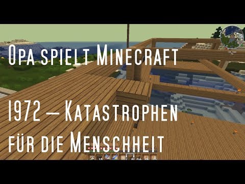 Opa spielt Minecraft 1972 – Katastrophen für die Menschheit