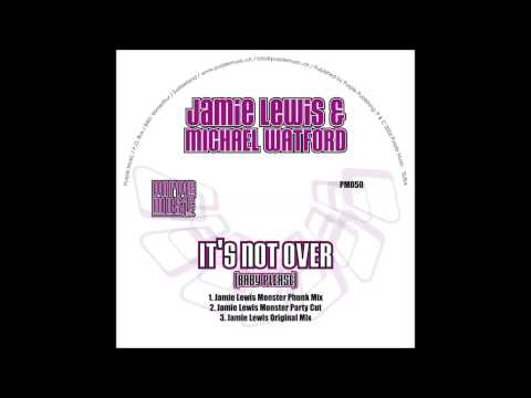 Its Not Over (Baby Please) (Jamie Lewis Monster Party Mix) .by. Jamie Lewis & Michael Watford