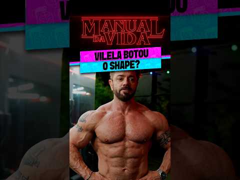 VILELA BOTOU O SHAPE?