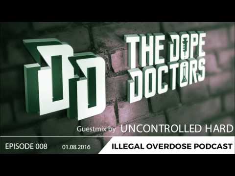 Illegal Overdose Podcast 008 by Uncontrolled Hard & The Dope Doctors