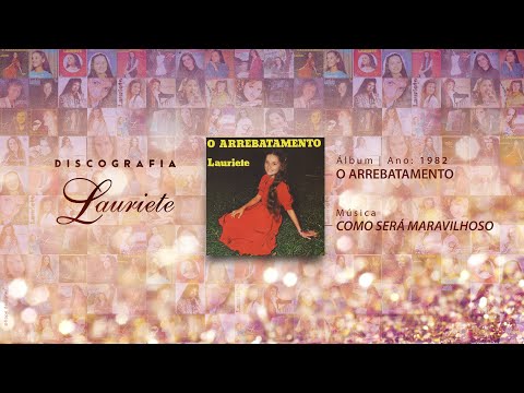 Lauriete | Álbum: O Arrebatamento | ♫ Como Será Maravilhoso