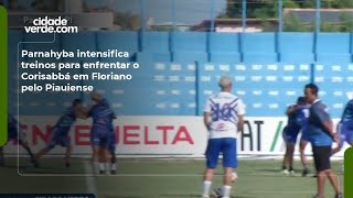 Parnahyba intensifica treinos para enfrentar o Corisabbá em Floriano pelo Piauiense