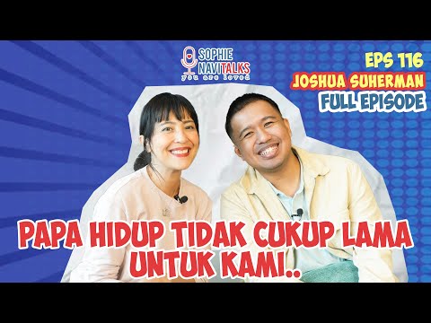 JOSHUA SUHERMAN : PAPA HIDUP TIDAK CUKUP LAMA UNTUK KAMI ..- SOPHIE NAVITALKS