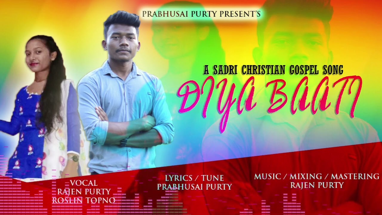 DIYA BAATI // PRABHUSAI PURTY // RAJEN PURTY // ROSLIN TOPNO // NEW SADRI CHRISTIAN GOSPEL SONG_