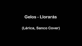 Gelos - Llorarás (Lérica, Sanco Cover)