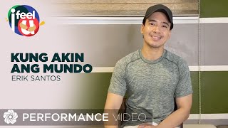 Kung Akin Ang Mundo - Erik Santos (Performance Video) | Episode 2 | I Feel U