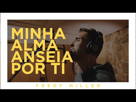 Minha Alma Anseia Por Ti | Fredy Miller (Lyric Vídeo)