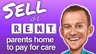 Sell or Rent Parents Home to Pay for Assisted Living?