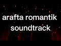 Arafta Romantik Soundtrack