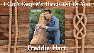 Freddie Hart - I Can&#39;t Keep My Hands Off Of You