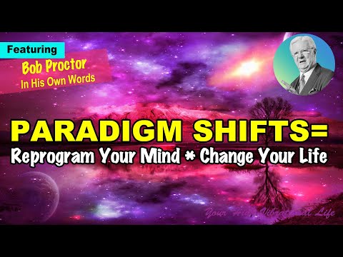 Reprogram Your Mind & Change Your Life Using Paradigm Shifts (As Taught By Bob Proctor)