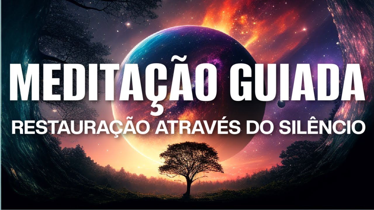 MEDITAÇÃO GUIADA: RESTAURAÇÃO COMPLETA ATRAVÉS DO SILÊNCIO