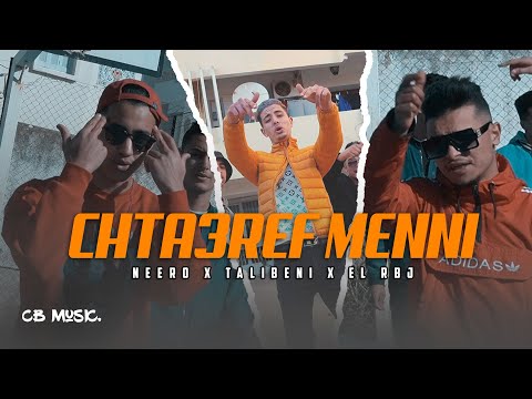 Neeros X Talibeni X EL RBJ - Chta3ref Menni | شتعرف مني (Officiel Music Video)