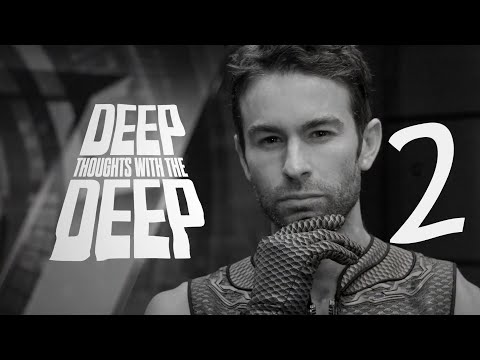 Deep Thoughts With The Deep 2