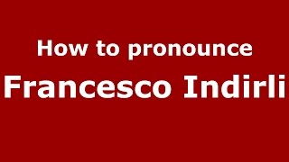 How to pronounce Francesco Indirli