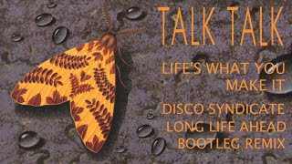 Life s What You Make It (Disco Syndicate &#39;Long Life Ahead&#39; Bootleg Remix) - Talk Talk