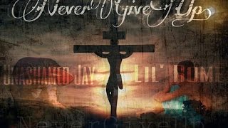 Never Give Up - Unashamed Jay Ft. Lil' Rome