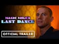 Magic Mike’s Last Dance - Official Trailer (2023) Channing Tatum, Salma Hayek