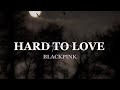 BLACKPINK - Hard to Love (lyrics) | " I'm hard to love "