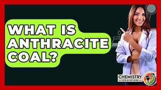 What Is Anthracite Coal? - Chemistry For Everyone