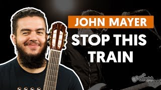 Stop This Train - John Mayer (aula de violão completa)