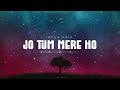 Anuv Jain JO TUM MERE HO 1 HOUR