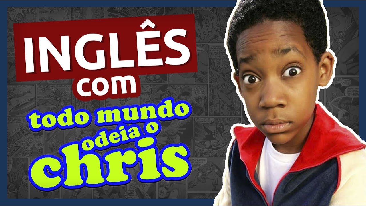 Inglês com TODO MUNDO ODEIA O CHRIS