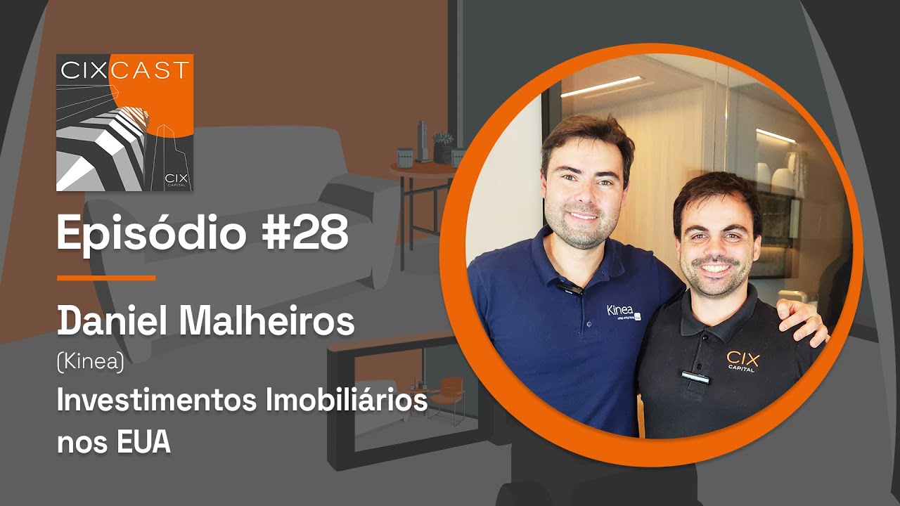 CIXcast #28 | Investimentos Imobiliários nos EUA com Daniel Malheiros (Kinea)