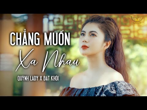 CHẲNG MUỐN XA NHAU - QUỲNH LADY x ĐẠT KHÓI | OFFICIAL MUSIC VIDEO x SONG ĐẠT MEDIA