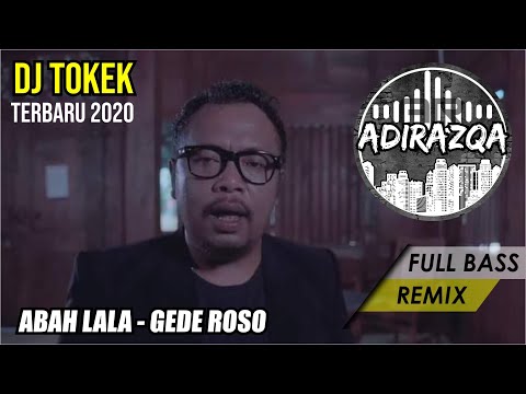 ABAH LALA - GEDE ROSO || DJ NEW REMIX FULL BASS TERBARU 2020 DJ TOKEK by ADIRAZQA