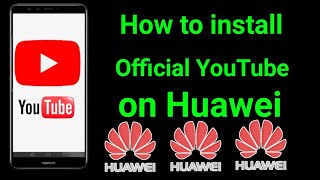 Huawei:💯How do I install the official YouTube app | Why is YouTube not working on my Huawei phone