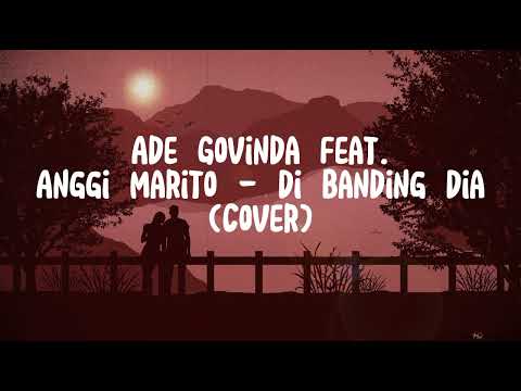 [LIRIK DI BANDING DIA] Ade Govinda feat. Anggi Marito -Di banding dia (Cover)