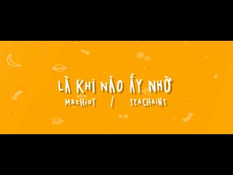 MACHIOT - LÀ KHI NÀO ẤY NHỜ ft. SEACHAINS ( Official Lyric Video)